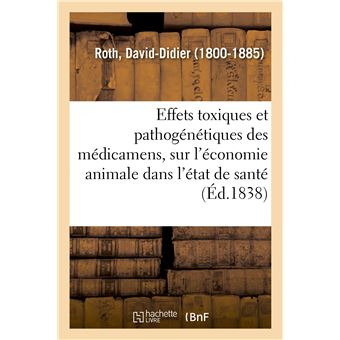Effets toxiques et pathogénétiques des médicamens, sur l'économie animale dans l'état de santé