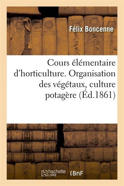 Cours elementaire d'horticulture. organisation des vegetaux,