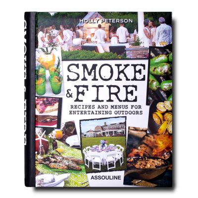 Smoke and fire recipes and menus for entertaining outdoors