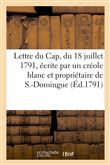 Lettre du Cap, du 18 juillet 1791, écrite par un créole blanc et propriétaire de S.-Domingue