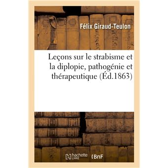 Leçons sur le strabisme et la diplopie, pathogénie et thérapeutique