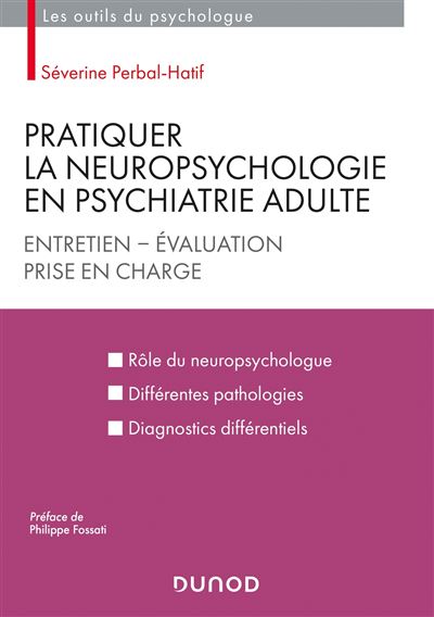 Pratiquer la neuropsychologie en psychiatrie adulte - Entretien - Evaluation - Prise en charge - Séverine Perbal-Hatif - broché