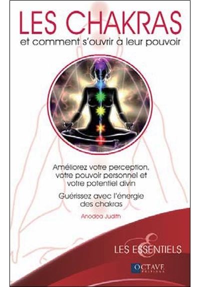 Les chakras et comment s'ouvrir à leurs pouvoirs