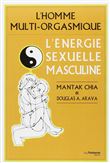 L'Energie sexuelle masculine - L'homme multi-orgasmique