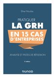 Pratiquer la GRH en 15 cas d'entreprises - 3e éd. - Analyse et pistes de réflexion