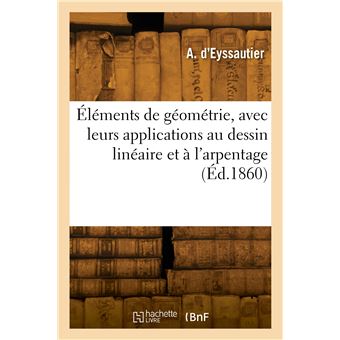 Éléments de géométrie, avec leurs applications au dessin linéaire et à l'arpentage