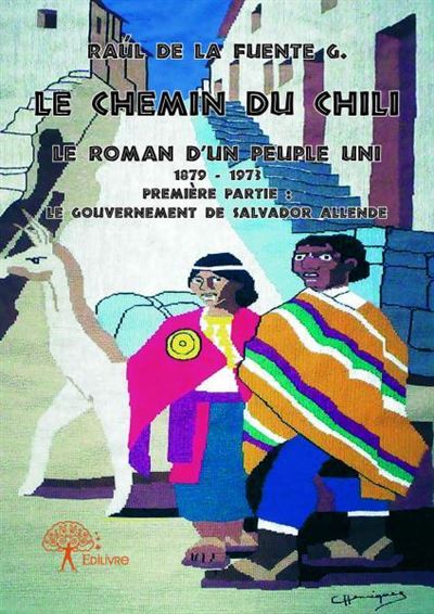 Le chemin du chili - le roman d'un peuple uni