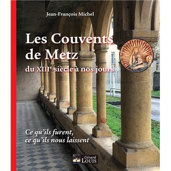 Les Couvents de Metz du XIIIème siècle à nos jours
