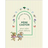 Petites Histoires du Père Castor pour aller jouer dehors