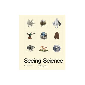 Seeing Science : How Photography Reveals the Universe