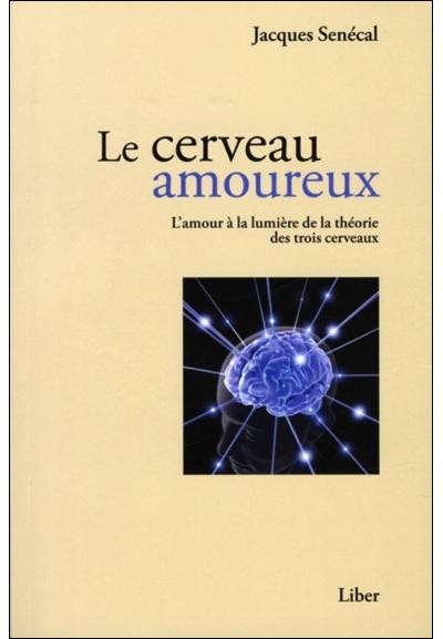 Le cerveau amoureux - L'amour à la lumière de la théorie des trois cerveaux