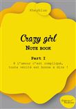 Crazy girl - Note book - Part I - @ L'amour c'est compliqué, toute vérité est bonne à dire !