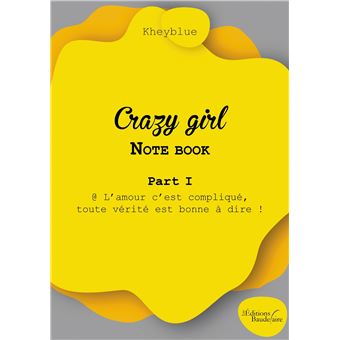 Crazy girl - Note book - Part I - @ L'amour c'est compliqué, toute vérité est bonne à dire !