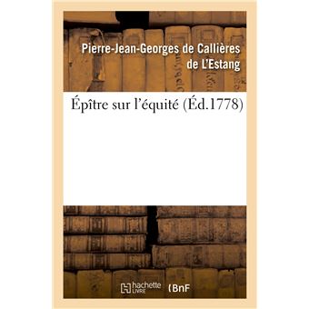 Épître sur l'équité. Par Callières de L'Estang.