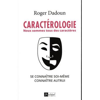 Caractérologie - Nous sommes tous des caractères - Se connaître soi-même, connaître autrui