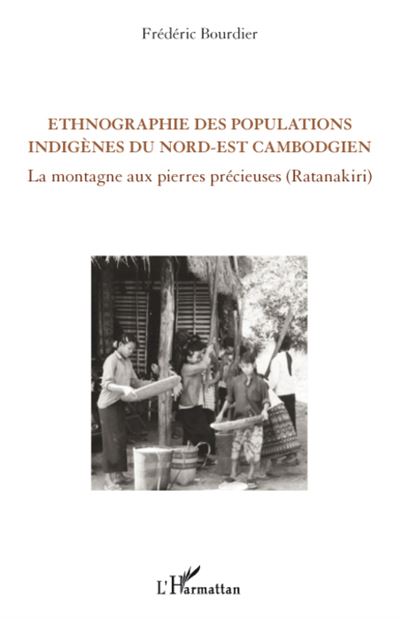 Ethnographie des populations indigènes du nord-est cambodgien