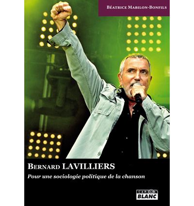 Bernard Lavilliers pour une sociologie politique de la chanson - Béatrice Mabilon-Bonfils - relié