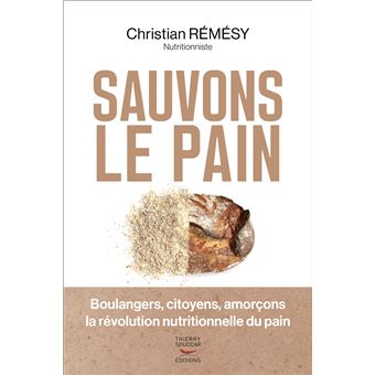 Sauvons le pain - Boulangers, citoyens, amorçons la révolution nutritionnelle du pain