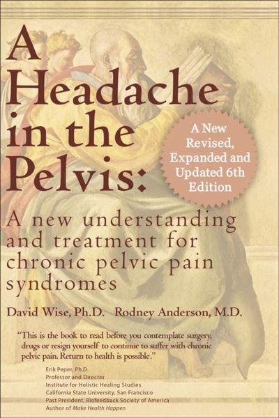 A Headache in the Pelvis A New Understanding and Treatment for Prostatitis and Chronic Pelvic ...