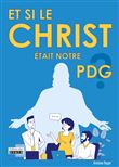 Et si le Christ était notre PDG, 30 conseils de leadership