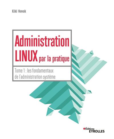 Administration linux par la pratique,1:les fondamentaux de