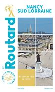 Guide du Routard Nancy Sud Lorraine