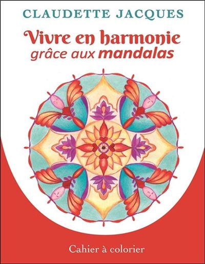 Vivre en harmonie grâce aux mandalas - Cahier à colorier