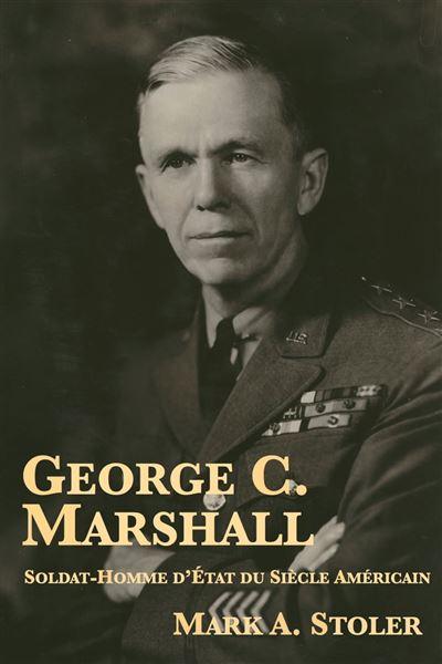 George C. Marshall Soldat Homme d tat du Si cle Am ricain