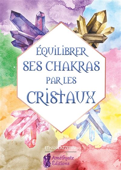 Equilibrer ses chakras par les cristaux - Ethan Lazzerini - broché