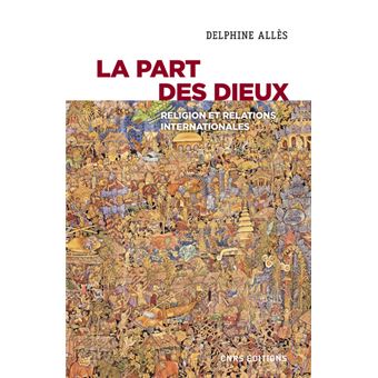 La part des dieux - Religion et relations internationales