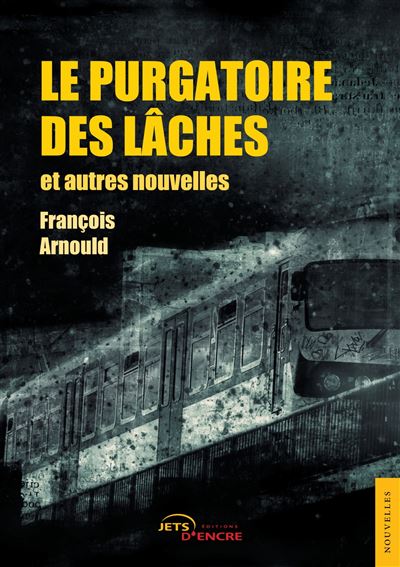 Le Purgatoire des lâches et autres nouvelles - François Arnould - broché