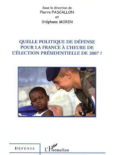 Quelle politique de défense pour la France à l'heure de l'élection ?
