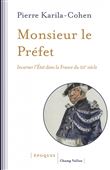 Monsieur le Préfet - Incarner l'État dans la France du XIXe