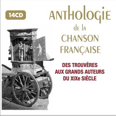 Anthologie de la chanson française Des trouvères aux grands auteurs du XIXème siècle