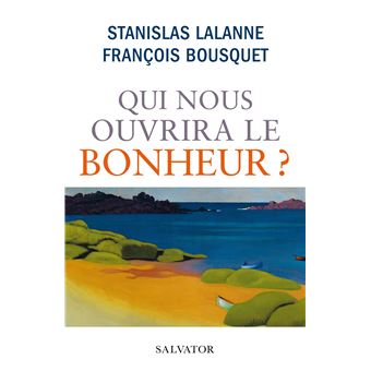 Qui nous ouvrira le bonheur ?