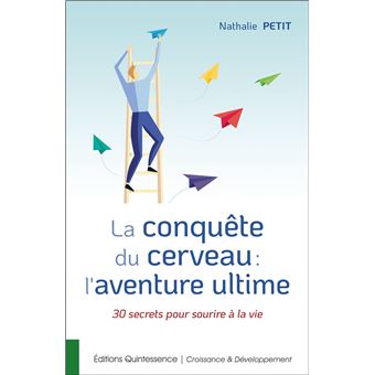 La conquête du cerveau : l'aventure ultime - 30 secrets pour sourire à la vie