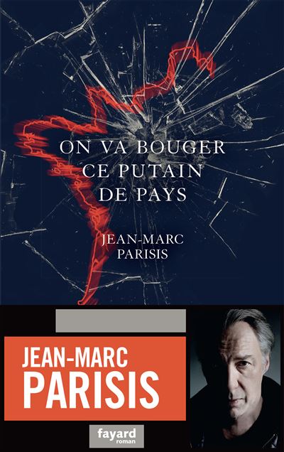 On va bouger ce putain de pays - Jean-Marc Parisis - Fayard - broché - Roman