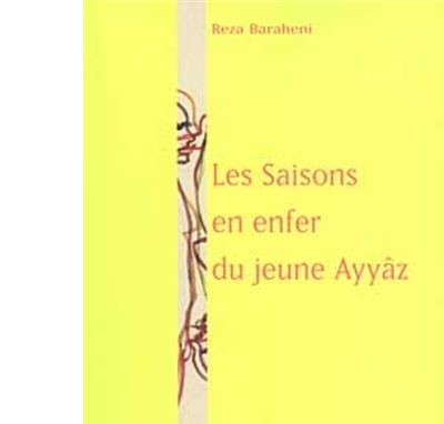 Les Saisons en enfer du jeune Ayyâz - Reza Baraheni - broché
