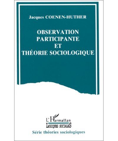 Observation participante et théorie sociologique - Jacques Coenen-Huther - broché