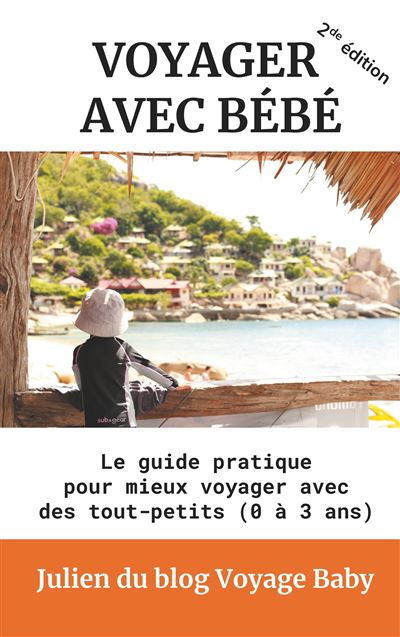 Voyager Avec Bebe Le Guide Pratique Pour Mieux Voyager Avec Des Tout Petits 0 A 3 Ans Broche Julien Julien Du Blog Voyage Baby Achat Livre Fnac