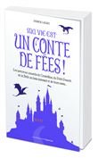 Ma vie est un conte de fées ! Les précieux conseils de Cendrillon, du Petit Poucet et de leurs amis