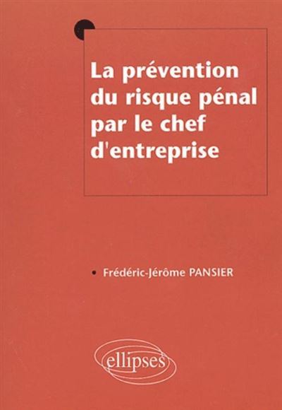 Prévention du risque pénal par le chef d'entreprise