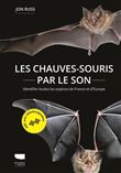 Les Chauves-souris par le son. Identifier toutes les espèces de France et d'Europe