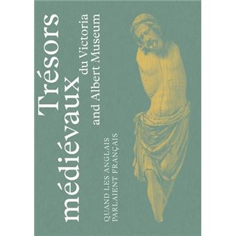 Trésors médiévaux du Victoria & Albert Museum - Quand les Anglais parlaient français