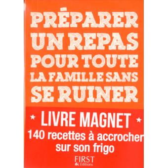 Le Petit Livre De Préparer Un Repas Pour Toute La Famille Sans Se Ruiner La Collection Aimantée - 