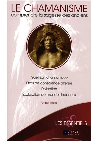 Le chamanisme, comprendre la sagesse des anciens