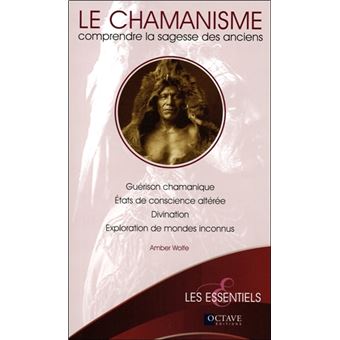Le chamanisme - Comprendre la sagesse des anciens - 1