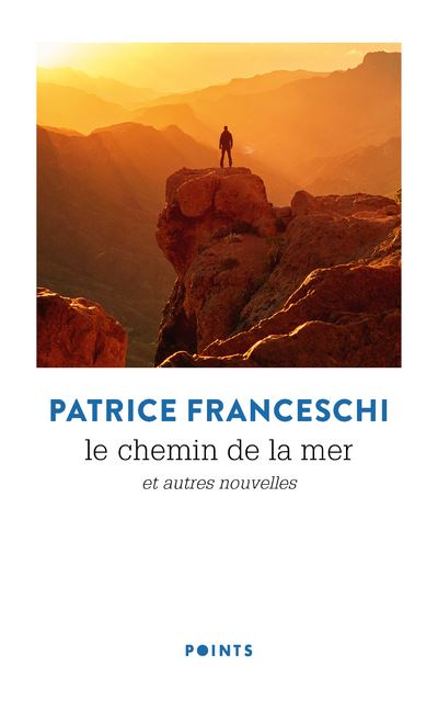 Le Chemin de la mer. Et autres nouvelles - Patrice Franceschi - Poche
