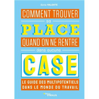 Comment trouver sa place quand on ne rentre dans aucune case : le guide des multipotentiels