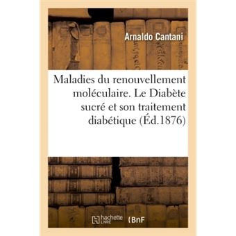 Maladies du renouvellement moléculaire. Le Diabète sucré et son traitement diabétique